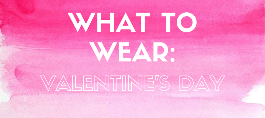 What to Wear: Valentine’s Day